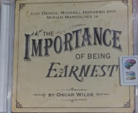 The Importance of Being Earnest written by Oscar Wilde performed by Judi Dench, Michael Hordern, Miriam Margolyes and Martin Clunes on Audio CD (Unabridged)